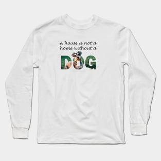 A house is not a home without a dog - schnauzer Long Sleeve T-Shirt